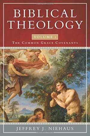 Biblical Theology Common Grace Covenants
