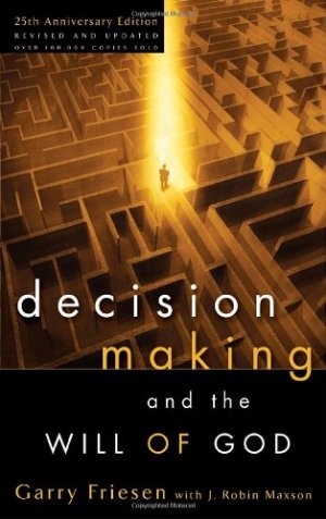 Decision Making and the Will of God; Garry Friesen