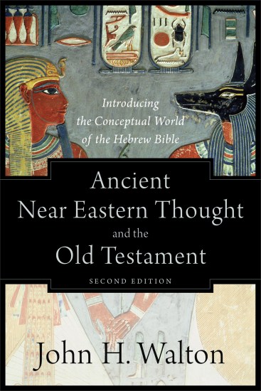 Ancient Near Eastern Thought and the Old Testament John Walton