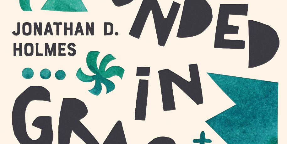 Grounded in Grace Jonathan Holmes Book Cover